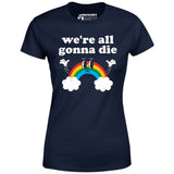 We're All Gonna Die - Women's T-Shirt