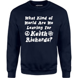 What Kind of World Are We Leaving for Keith Richards? - Unisex Sweatshirt