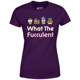 What The Fucculent - Women's T-Shirt