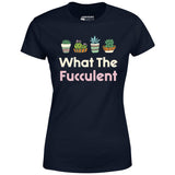 What The Fucculent - Women's T-Shirt