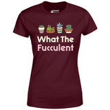 What The Fucculent - Women's T-Shirt