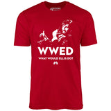 What Would Ellis Do - Funny Die Hard - Unisex T-Shirt