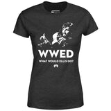 What Would Ellis Do - Funny Die Hard - Women's T-Shirt