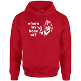 Where My Hose At? - Unisex Hoodie