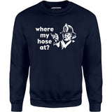 Where My Hose At? - Unisex Sweatshirt