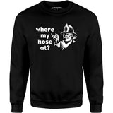 Where My Hose At? - Unisex Sweatshirt