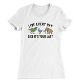 Live Every Day Like Itâ€™s Your Last Women's T-Shirt