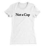 Not A Cop Women's T-Shirt