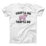 Thatâ€™ll Do Pig Thatâ€™ll Do Funny Movie Men/Unisex T-Shirt