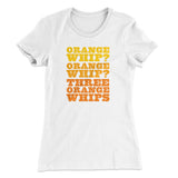 Three Orange Whips Women's T-Shirt