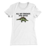 All My Friends Are Dead Women's T-Shirt