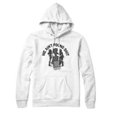 We Ainâ€™t Found Shit Hoodie