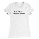 So Far This Is The Oldest Iâ€™ve Ever Been Women's T-Shirt