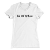 Iâ€™ve Ccâ€™d My Boss Funny Women's T-Shirt