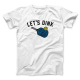 Letâ€™s Dink Men/Unisex T-Shirt