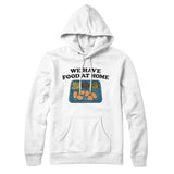 We Have Food At Home Hoodie Style001
