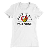 Beer Is My Valentine Women's T-Shirt
