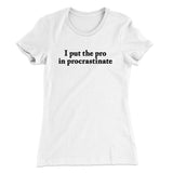 I Put The Pro In Procrastinate Funny Women's T-Shirt