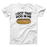 I Got That Dog In Me Men/Unisex T-Shirt