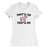Thatâ€™ll Do Pig Thatâ€™ll Do Women's T-Shirt
