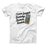 I Love Scotch - Scotchy Scotch Scotch Funny Movie Men/Unisex T-Shirt