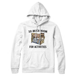 So Much Room For Activities Hoodie