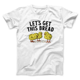 Let's Get This Bread Funny Men/Unisex T-Shirt