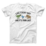 Live Every Day Like Itâ€™s Your Last Men/Unisex T-Shirt