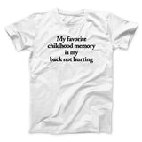 My Favorite Childhood Memory Is My Back Not Hurting Men/Unisex T-Shirt