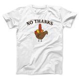 No Thanks Funny Thanksgiving Men/Unisex T-Shirt