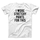 I Wore Stretchy Pants For This Funny Thanksgiving Men/Unisex T-Shirt