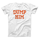 Dump Him Funny Men/Unisex T-Shirt
