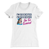 I'm So Excited, I'm So Excited, I'm So Scared Women's T-Shirt