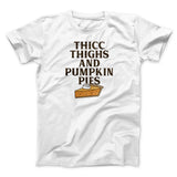 Thicc Thighs And Pumpkin Pies Funny Thanksgiving Men/Unisex T-Shirt
