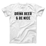 Drink Beer And Be Nice Men/Unisex T-Shirt