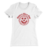 Have A Slice Day Women's T-Shirt