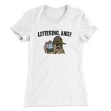 Littering, And? Women's T-Shirt