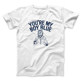 Youâ€™re My Boy Blue Funny Movie Men/Unisex T-Shirt