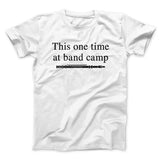 This One Time At Band Camp Funny Movie Men/Unisex T-Shirt