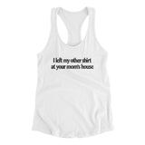 I Left My Other Shirt At Your Momâ€™s House Women's Racerback Tank