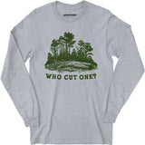 Who Cut One? - Long Sleeve T-Shirt