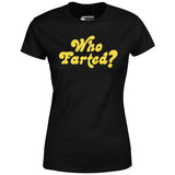 Who Farted? - Women's T-Shirt