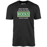 Who Has Been Puttin' Out Their Kools On My Floor? - Unisex T-Shirt