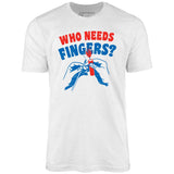 Who Needs Fingers - Unisex T-Shirt