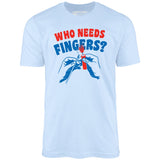 Who Needs Fingers - Unisex T-Shirt