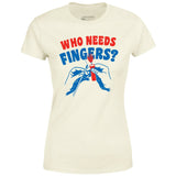 Who Needs Fingers - Women's T-Shirt