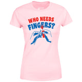 Who Needs Fingers - Women's T-Shirt