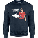 Who Ordered the Double Cheese and Sausage? - Unisex Sweatshirt