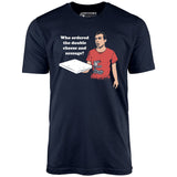 Who Ordered the Double Cheese and Sausage? - Unisex T-Shirt