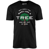 Why Don't You Make Like a Tree and Get Out of Here - Unisex T-Shirt